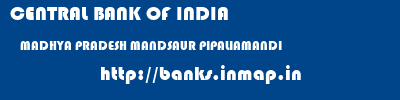 CENTRAL BANK OF INDIA  MADHYA PRADESH MANDSAUR PIPALIAMANDI   banks information 